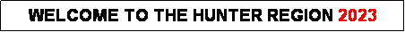 Text Box: WELCOME TO THE HUNTER REGION 2023